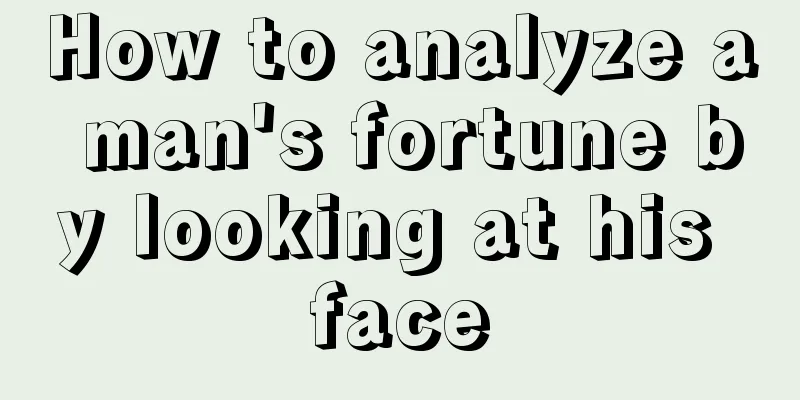 How to analyze a man's fortune by looking at his face