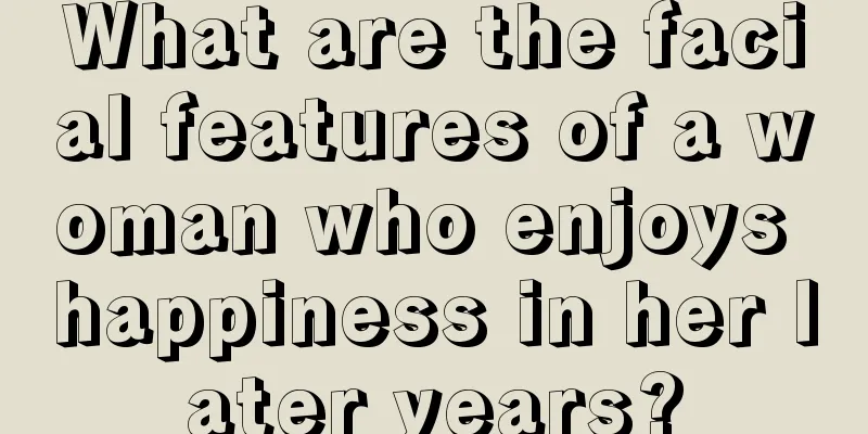 What are the facial features of a woman who enjoys happiness in her later years?