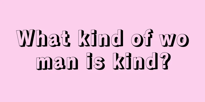 What kind of woman is kind?