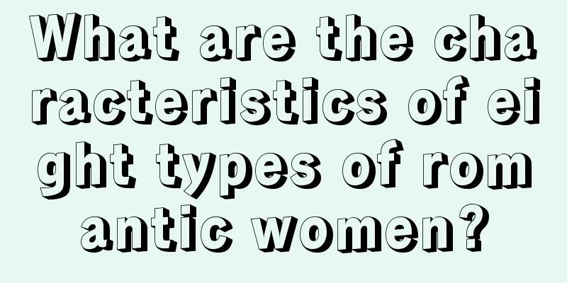 What are the characteristics of eight types of romantic women?
