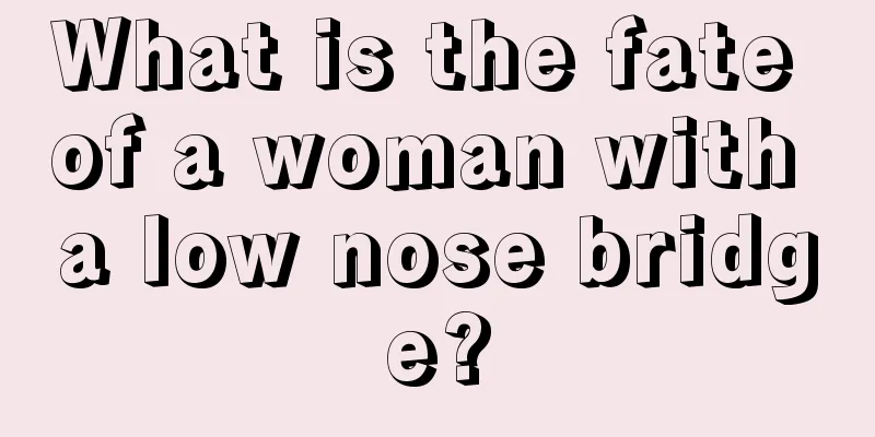 What is the fate of a woman with a low nose bridge?