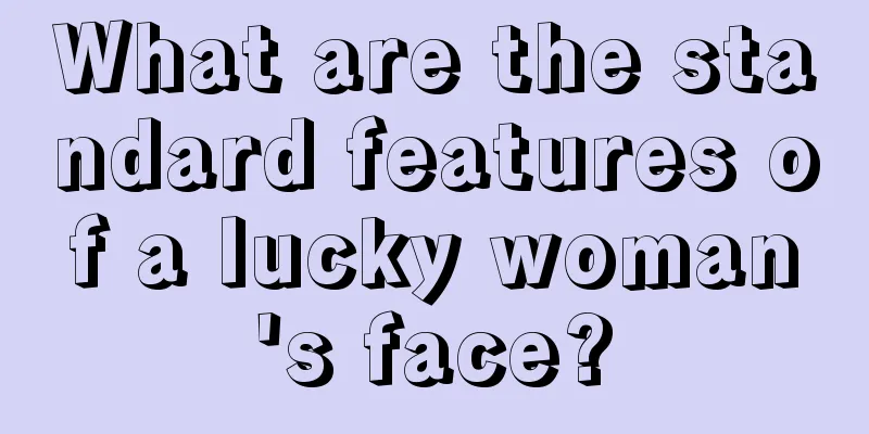 What are the standard features of a lucky woman's face?