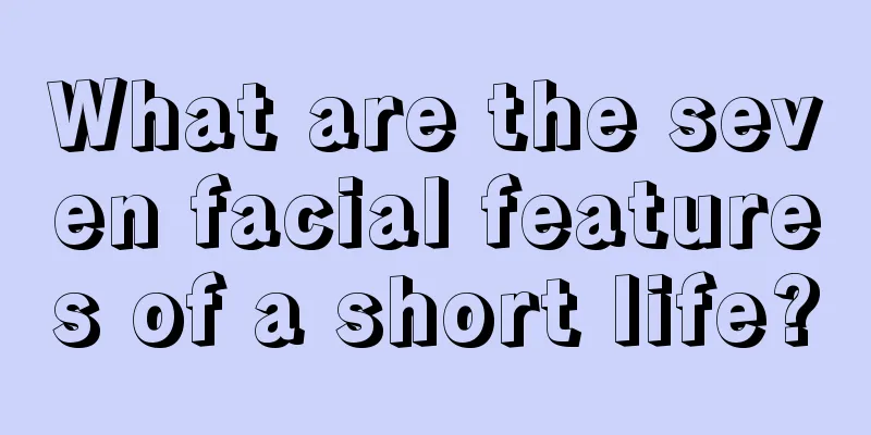 What are the seven facial features of a short life?