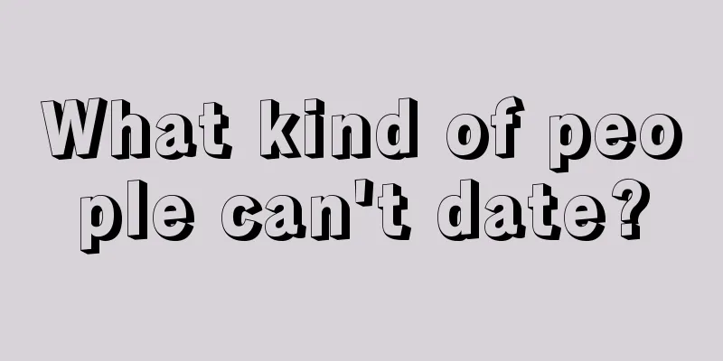 What kind of people can't date?