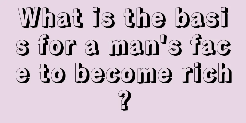 What is the basis for a man's face to become rich?
