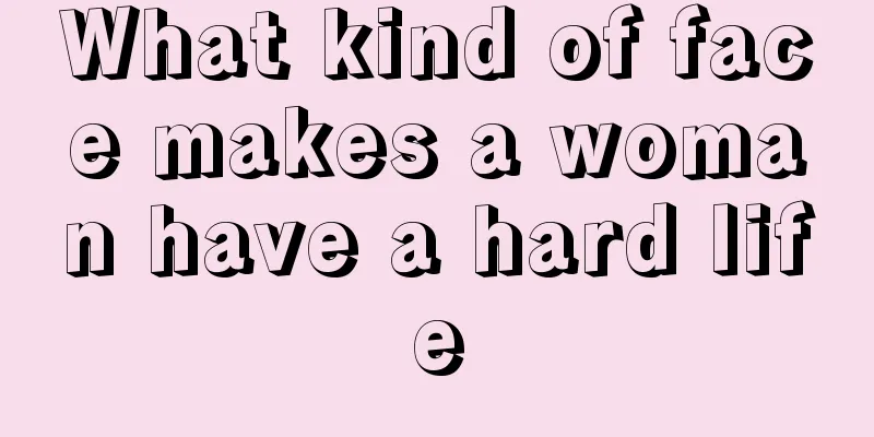 What kind of face makes a woman have a hard life