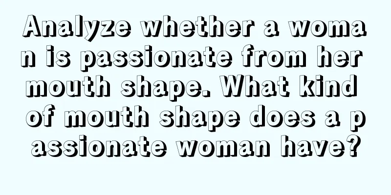 Analyze whether a woman is passionate from her mouth shape. What kind of mouth shape does a passionate woman have?