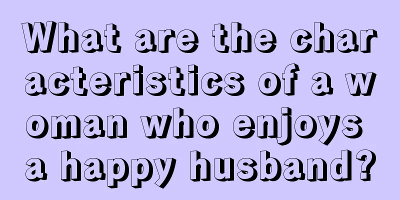 What are the characteristics of a woman who enjoys a happy husband?