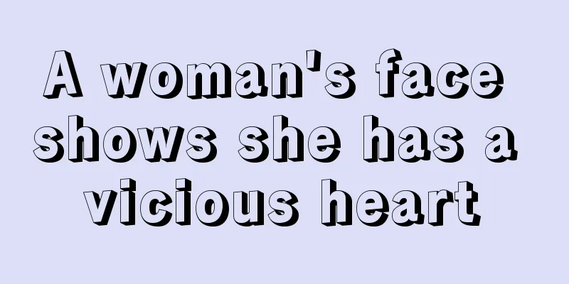 A woman's face shows she has a vicious heart