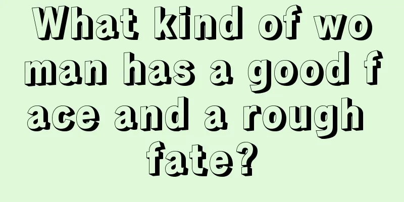 What kind of woman has a good face and a rough fate?