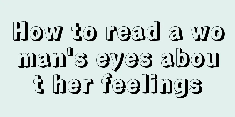 How to read a woman's eyes about her feelings