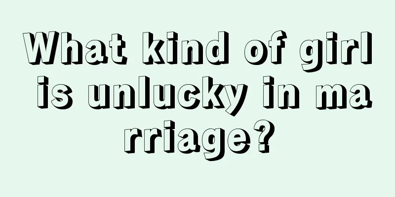 What kind of girl is unlucky in marriage?