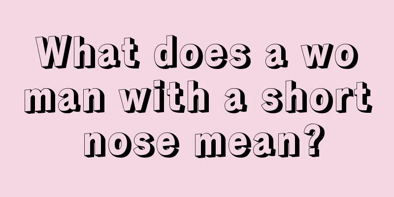 What does a woman with a short nose mean?