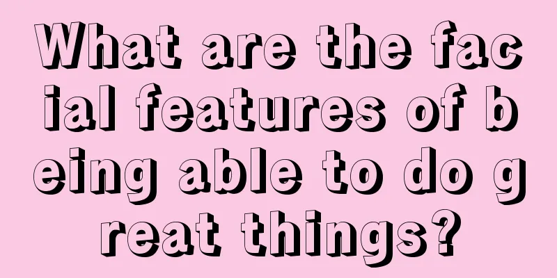 What are the facial features of being able to do great things?