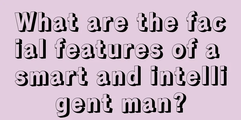 What are the facial features of a smart and intelligent man?