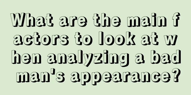 What are the main factors to look at when analyzing a bad man's appearance?