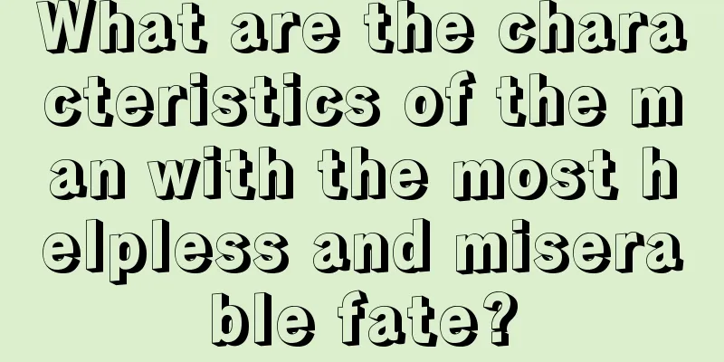 What are the characteristics of the man with the most helpless and miserable fate?