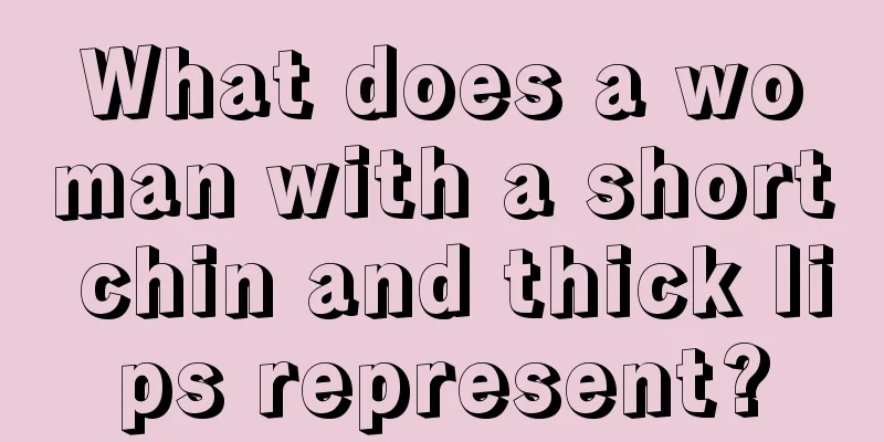 What does a woman with a short chin and thick lips represent?