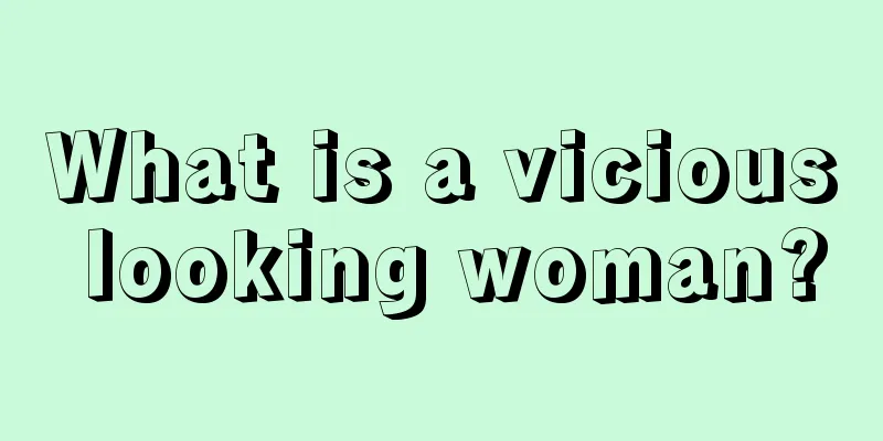 What is a vicious looking woman?