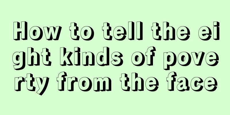 How to tell the eight kinds of poverty from the face