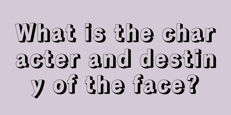 What is the character and destiny of the face?