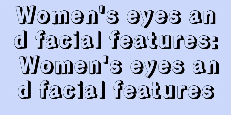 Women's eyes and facial features: Women's eyes and facial features