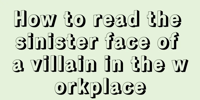 How to read the sinister face of a villain in the workplace