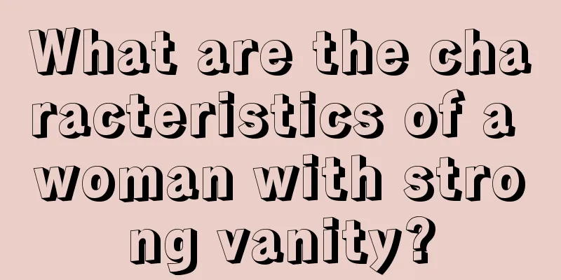 What are the characteristics of a woman with strong vanity?