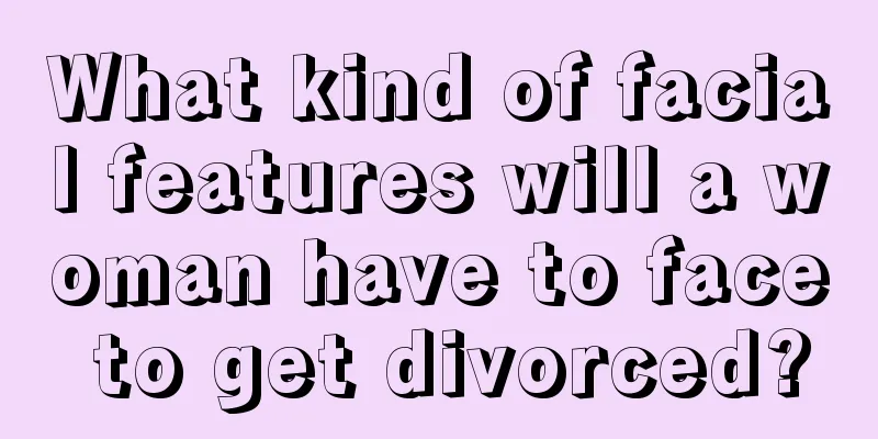 What kind of facial features will a woman have to face to get divorced?