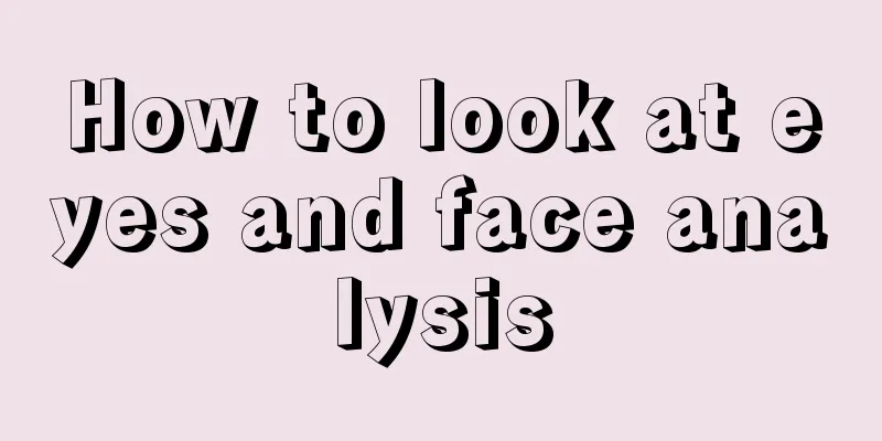 How to look at eyes and face analysis