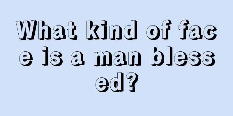 What kind of face is a man blessed?