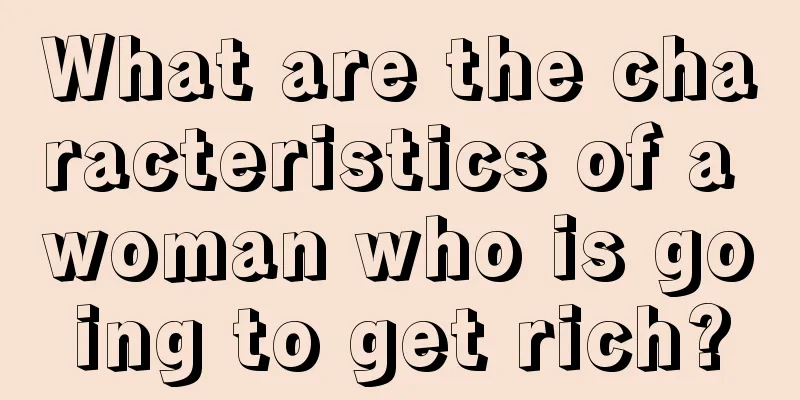 What are the characteristics of a woman who is going to get rich?