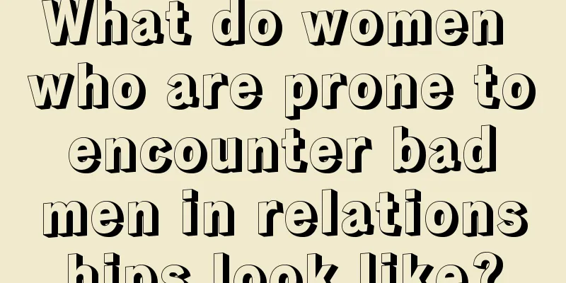 What do women who are prone to encounter bad men in relationships look like?
