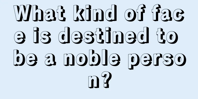What kind of face is destined to be a noble person?