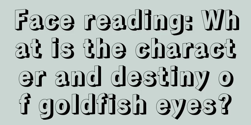 Face reading: What is the character and destiny of goldfish eyes?