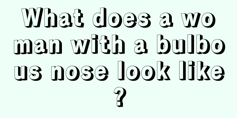 What does a woman with a bulbous nose look like?