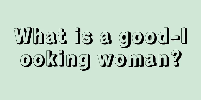 What is a good-looking woman?