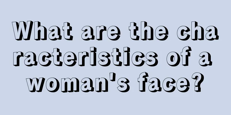 What are the characteristics of a woman's face?