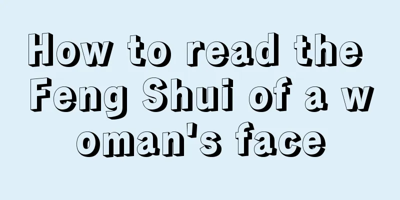 How to read the Feng Shui of a woman's face