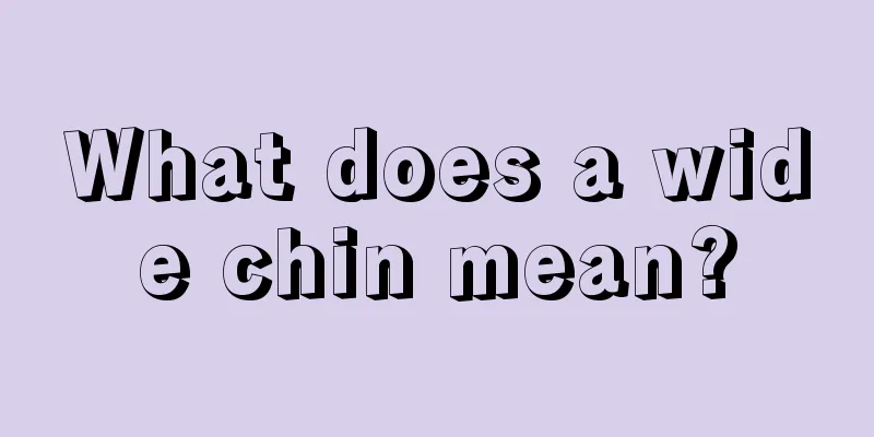 What does a wide chin mean?