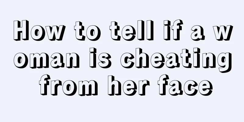 How to tell if a woman is cheating from her face