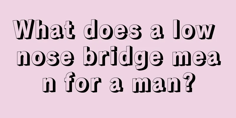 What does a low nose bridge mean for a man?