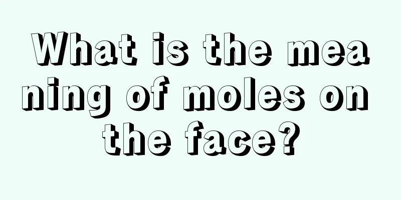 What is the meaning of moles on the face?