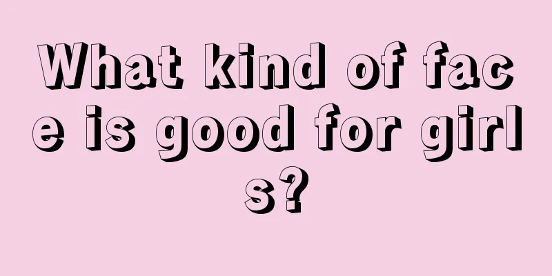 What kind of face is good for girls?