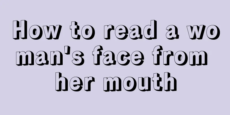 How to read a woman's face from her mouth