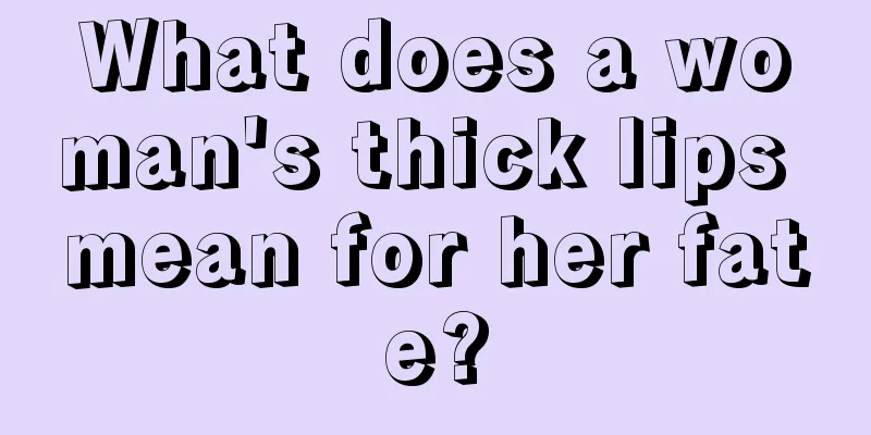 What does a woman's thick lips mean for her fate?