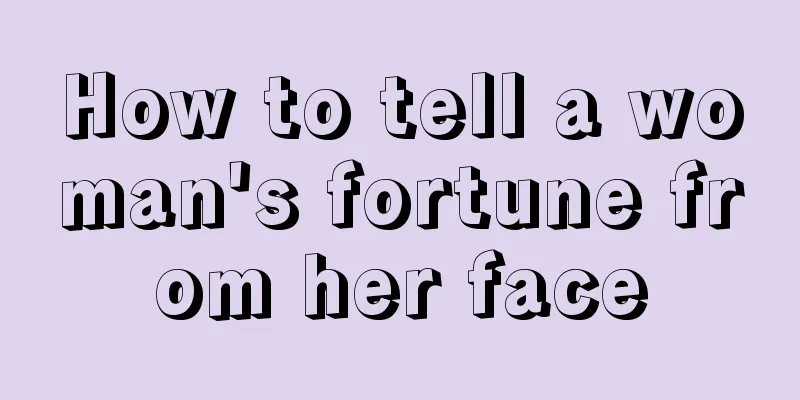 How to tell a woman's fortune from her face