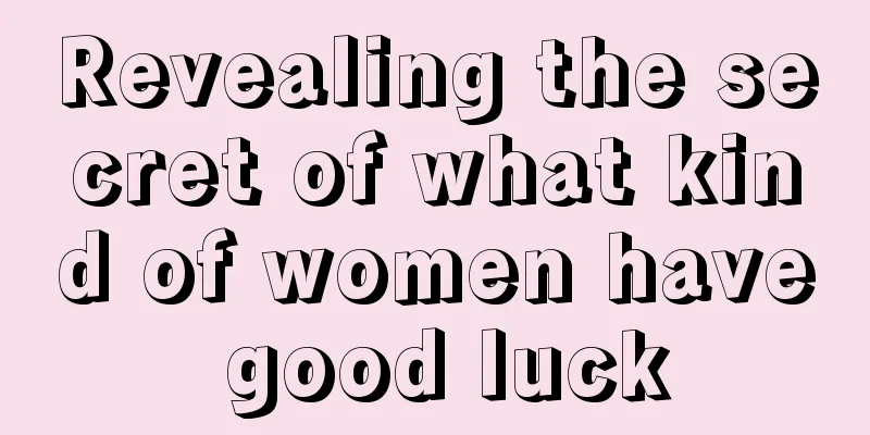 Revealing the secret of what kind of women have good luck