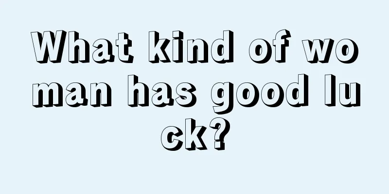 What kind of woman has good luck?