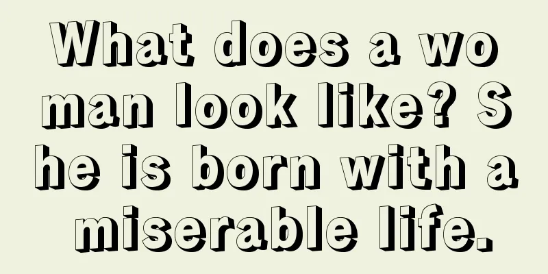 What does a woman look like? She is born with a miserable life.